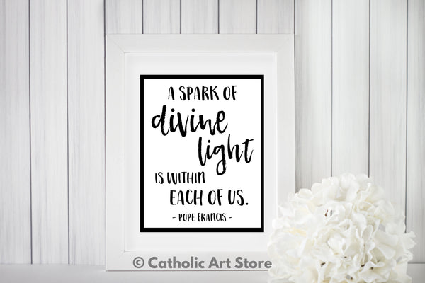 A Spark of Divine Light - Pope Francis Quote - Catholic Art Print - Digital Download