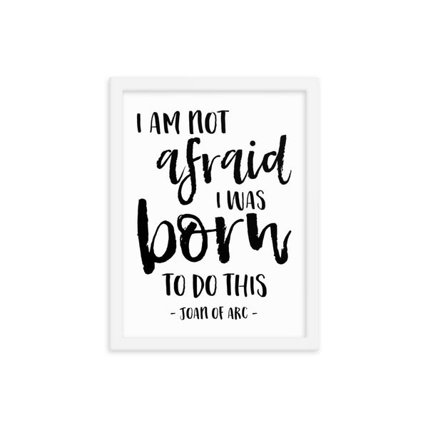 I am not afraid, I was born to do this - Joan of Arc Quote - Catholic Soldier Framed Gift