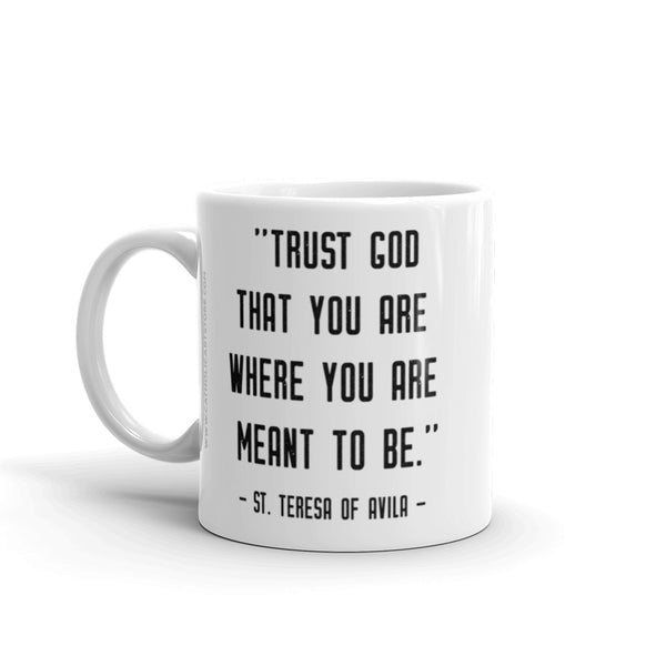 St. Teresa of Avila Mug - "Trust God that you are where you are meant to be" - Catholic Saint Quote