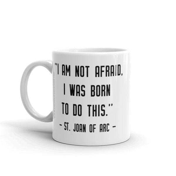 St. Joan of Arc Quote Mug "I am not afraid I was born to do this" - Catholic Saint Gift