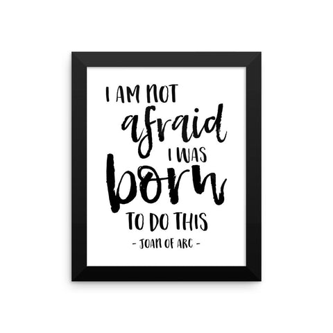 I am not afraid, I was born to do this - Joan of Arc Quote - Catholic Soldier Framed Gift