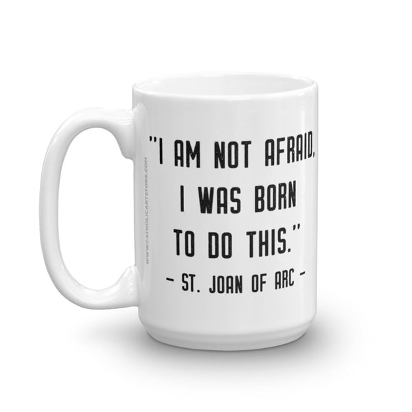 St. Joan of Arc Quote Mug "I am not afraid I was born to do this" - Catholic Saint Gift