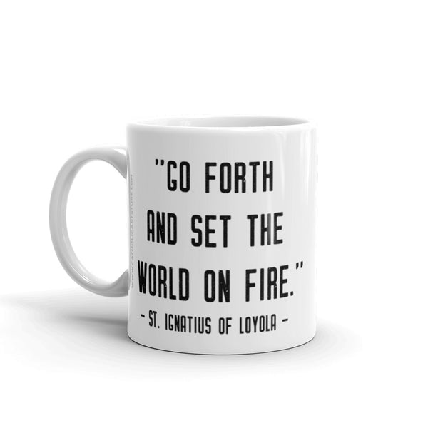 St. Ignatius of Loyola Quote Mug - "Go forth and set the world on fire" - Catholic Inspirational Gift