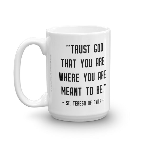 St. Teresa of Avila Mug - "Trust God that you are where you are meant to be" - Catholic Saint Quote