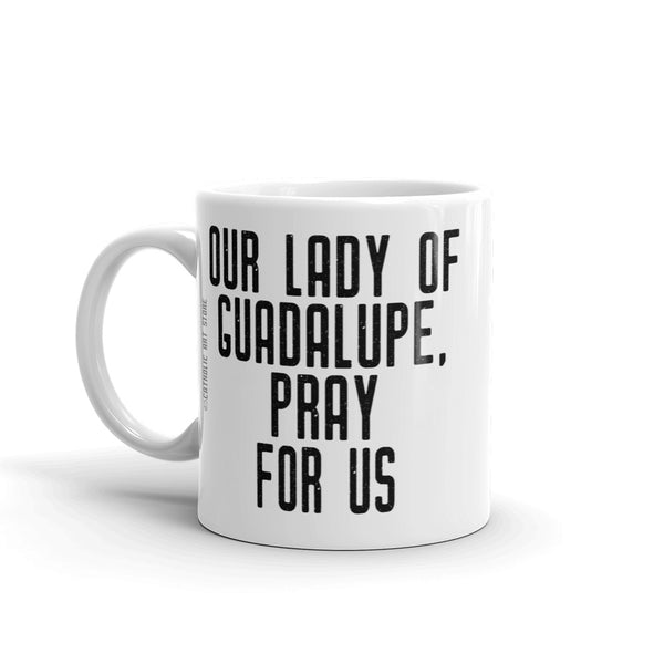 Our Lady of Guadalupe Pray for Us Mug - Patron Saint of the Americas - Catholic Gift – Nun RCIA Confirmation Graduation Baptism Mexico US United States Canada