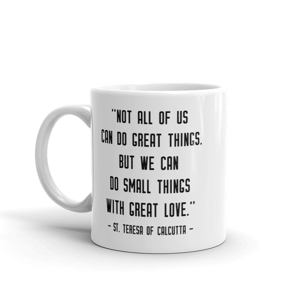 Mother Teresa Mug – “Small things with great love” - Catholic Love Quote - Female Saint Gift - Baptism RCIA Confirmation