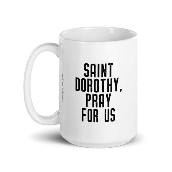 St. Dorothy Pray for Us Mug - Patron Saint of Gardeners - Catholic Gardening Florist Gift – Nun Sister Mom RCIA Confirmation Graduation Baptism