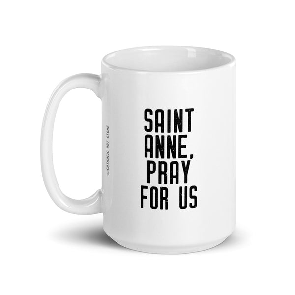 St. Anne Pray for Us Mug - Patron Saint of Grandmothers - Catholic Mother’s Day Gift – Nun Sister Mom Aunt RCIA Confirmation Graduation Baptism