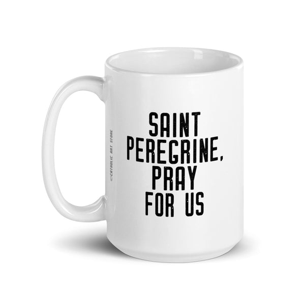 St. Peregrine Pray for Us Mug - Patron Saint of Cancer Patients - Catholic Gift Doctor Nurse Caregiver - RCIA Confirmation Graduation Baptism