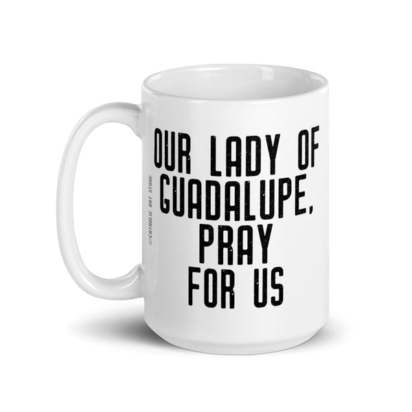 Our Lady of Guadalupe Pray for Us Mug - Patron Saint of the Americas - Catholic Gift – Nun RCIA Confirmation Graduation Baptism Mexico US United States Canada