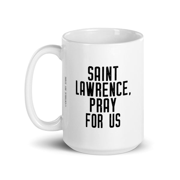 St. Lawrence Pray for Us Mug - Patron Saint of Comedians – Funny Catholic Gift – Actor Actress Priest Nun Student Confirmation Graduation