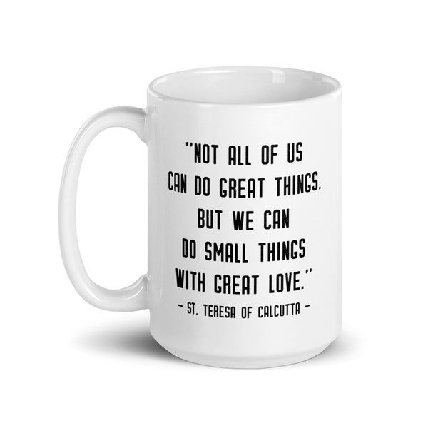 Mother Teresa Mug – “Small things with great love” - Catholic Love Quote - Female Saint Gift - Baptism RCIA Confirmation