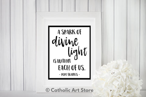A Spark of Divine Light - Pope Francis Quote - Catholic Art Print - Digital Download
