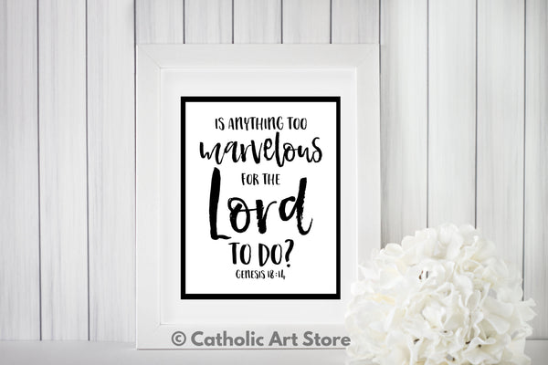 Is Anything too Marvelous for the Lord - Genesis 18:14 Bible Verse - Catholic Art Print - Digital Download