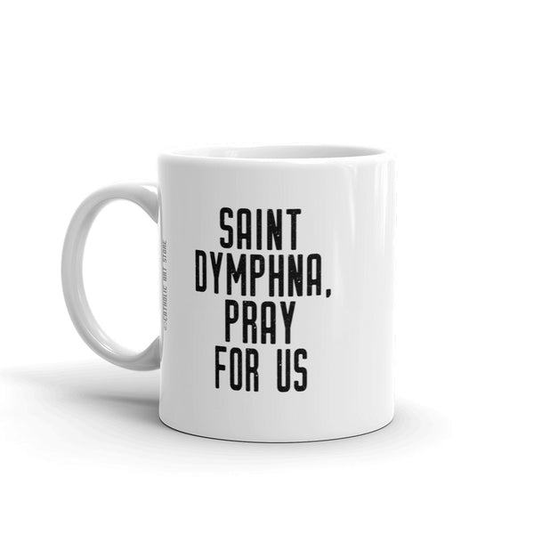 St. Dymphna Pray for Us Mug - Patron Saint of Mental Health & Mental Illness - Catholic Counselor Therapist Gift – Nun Sister Mom RCIA Confirmation Graduation Baptism