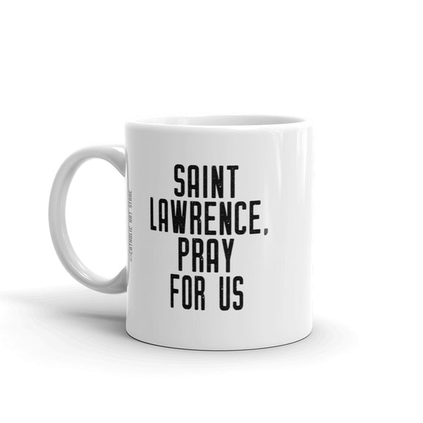 St. Lawrence Pray for Us Mug - Patron Saint of Comedians – Funny Catholic Gift – Actor Actress Priest Nun Student Confirmation Graduation