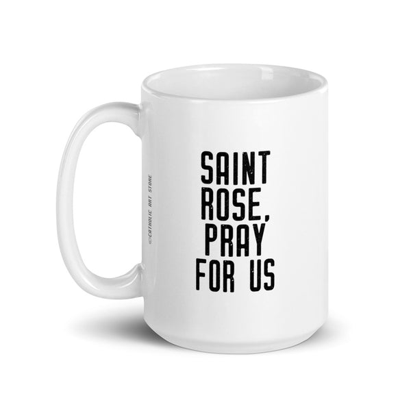 St. Rose of Lima Pray for Us Mug - Patron Saint of Gardeners - Catholic Gift for Women – Dominician Nun Sister Mom RCIA Confirmation Graduation Baptism